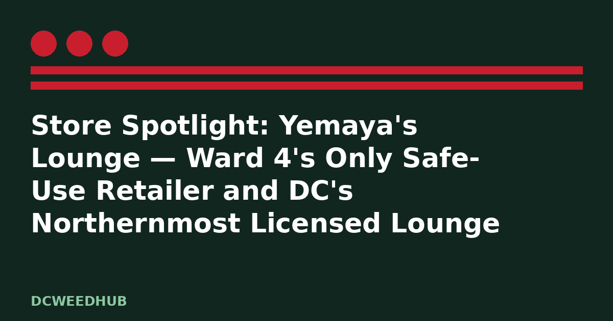 Yemaya's lounge dc: illustrative DCWeedHub graphic for “Store Spotlight: Yemaya's Lounge — Ward 4's Only Safe-Use Retailer and DC's Northernmost Licensed Lounge”, DC flag stars and bars motif